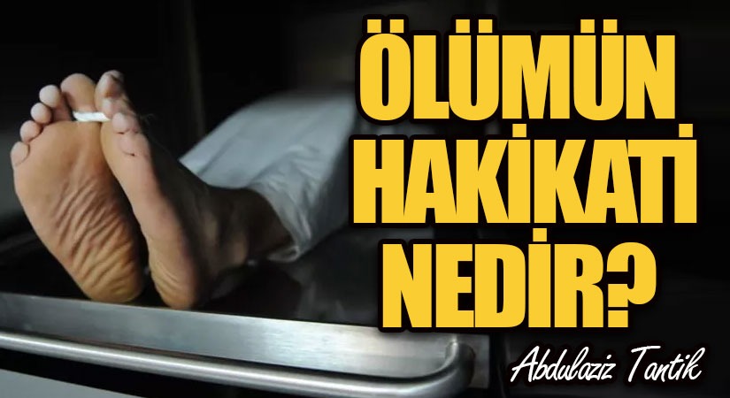 Ölümün Hakikati Nedir?